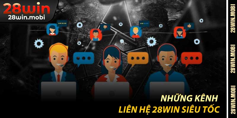 Những Kênh Liên Hệ 28Win Siêu Tốc