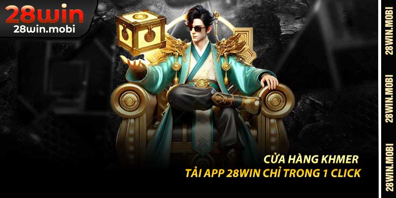 Cửa Hàng Khmer – Tải App 28Win Chỉ Trong 1 Click